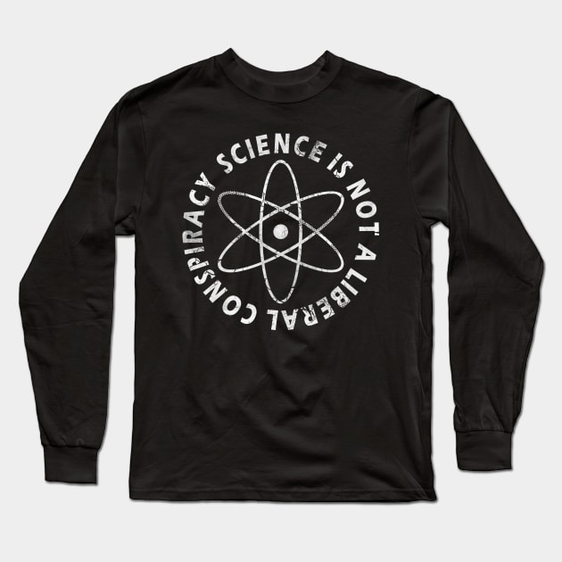 Science Is Not A Liberal Conspiracy Long Sleeve T-Shirt by E